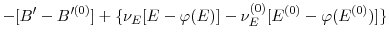 \displaystyle -[B^{\prime }-B^{\prime (0)}]+\{\nu _{E}[E-\varphi (E)]-\nu _{E}^{(0)}[E^{(0)}-\varphi (E^{(0)})]\}