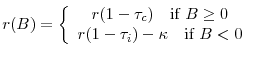 \displaystyle r(B) = \left\{ \begin{array}{cr} r(1-\tau_{c})\text{ \ \ if }B \geq 0 \\ r(1-\tau_{i}) - \kappa\text{ \ \ if }B < 0 \end{array} \right.