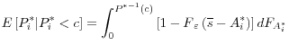 \displaystyle E\left[P^*_i\vert P^*_i<c\right]=\int^{P^{*-1}(c)}_0{\left[{1-F}_{\varepsilon }\left(\overline{s}-A^*_i\right)\right]dF_{A^*_i}}