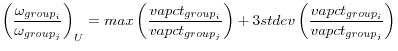 \displaystyle \left(\frac{\omega_{group_{i}}}{\omega_{group_{j}}}\right)_{U} =max\left(\frac{vapct_{group_{i}}}{vapct_{group_{j}}}\right)+3stdev\left(\frac{vapct_{group_{i}}}{vapct_{group_{j}}}\right)