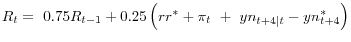  {R_t={\ 0.75R}_{t-1}+{\rm0.25}\left({{rr}^*+{\pi }_t\ +\ yn}_{t+4\vert t}-{yn}^*_{t+4}\right)}