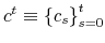  c^{t}\equiv \left \{ c_{s}\right \} _{s=0}^{t}