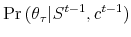  \Pr \left( \theta _{\tau }\vert S^{t-1},c^{t-1}\right) 