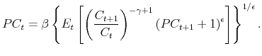 \displaystyle PC_{t}=\beta \left \{ E_{t}\left[ \left( \frac{C_{t+1}}{C_{t}}\right) ^{-\gamma +1}\left( PC_{t+1}+1\right) ^{\epsilon }\right] \right \} ^{1/\epsilon }.
