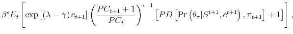 \displaystyle \beta ^{\epsilon }E_{t}\left[ \exp \left[ \left( \lambda -\gamma \right) c_{t+1}\right] \left( \frac{PC_{t+1}+1}{PC_{t}}\right) ^{\epsilon -1}\left[ PD\left[ \Pr \left( \theta _{\tau }\vert S^{t+1},c^{t+1}\right) ,\pi _{t+1}\right] +1\right] \right] ,