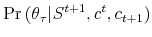  \Pr \left( \theta _{\tau }\vert S^{t+1},c^{t},c_{t+1}\right) 