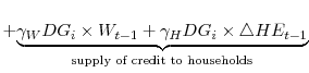 \displaystyle +\underset{\text{supply of credit to households}}{\underbrace{\gamma_{W} DG_{i}\times W_{t-1}+\gamma_{H} DG_{i}\times \triangle HE_{t-1}}}