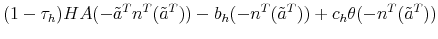 \displaystyle (1-\tau_h) H A (-\tilde{a}^T n^T(\tilde{a}^T)) - b_h (-n^T(\tilde{a}^T)) + c_h \theta (-n^T(\tilde{a}^T)) \notag