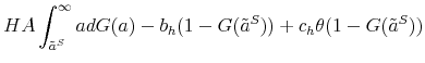\displaystyle H A \int_{\tilde{a}^S}^{\infty} a dG(a) - b_h (1-G(\tilde{a}^S)) + c_h \theta(1-G(\tilde{a}^S)) \notag
