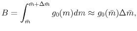 \displaystyle B=\int_{\bar{m}}^{\bar{m}+\Delta\bar{m}}g_{0}(m)dm\approx g_{0}(\bar{m})\Delta\bar{m},