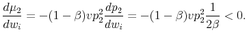 \displaystyle \frac {d \mu_2}{dw_i}= - (1-\beta)v p^2_2 \frac{dp_2}{dw_i}= - (1-\beta)v p^2_2 \frac{1}{2\beta}<0.