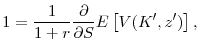 \displaystyle 1 = \frac{1}{1+r}\frac{\partial}{\partial S} E\left[ V(K^{\prime}, z^{\prime})\right],