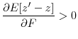 \displaystyle \frac{\partial E[z^{\prime} - z]}{\partial F} > 0 