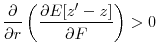 \displaystyle \frac{\partial}{\partial r} \left(\frac{\partial E[z^{\prime} - z]}{\partial F}\right) > 0 