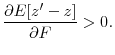 \displaystyle \frac{\partial E[z^{\prime} - z]}{\partial F} > 0. 