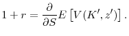 \displaystyle 1+r = \frac{\partial }{\partial S} E\left[V(K^{\prime}, z^{\prime}) \right]. 