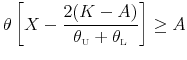 \displaystyle \theta\left[X-\frac{2(K-A)}{\theta_{\scriptscriptstyle\mathrm{U}}+\theta_{\scriptscriptstyle\mathrm{L}}}\right]\geq A