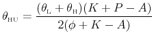 \displaystyle \theta_{\scriptscriptstyle\mathrm{HU}}= \frac{(\theta_{\scriptscriptstyle\mathrm{L}}+\theta_{\scriptscriptstyle\mathrm{H}})(K+P-A)}{2(\phi+K-A)}