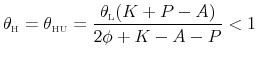 \displaystyle \theta_{\scriptscriptstyle\mathrm{H}}=\theta_{\scriptscriptstyle\mathrm{HU}}= \frac{\theta_{\scriptscriptstyle\mathrm{L}}(K+P-A)}{2\phi+K-A-P}<1