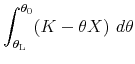 \displaystyle \int_{\theta_{\scriptscriptstyle\mathrm{L}}}^{\theta_0} (K-\theta X) \ d\theta