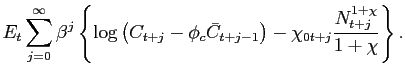 $\displaystyle E_{t}\sum_{j=0}^{\infty}\beta^{j}\left\{ \log\left( C_{t+j}-\phi_{c}\bar {C}_{t+j-1}\right) -\chi_{0t+j}\frac{N_{t+j}^{1+\chi}}{1+\chi}\right\} .$