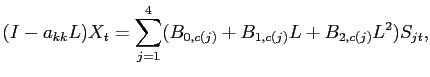 $\displaystyle (I-a_{kk}L)X_{t} = \sum_{j=1}^{4} (B_{0,c(j)} + B_{1,c(j)}L + B_{2,c(j)}L^{2}) S_{jt},$