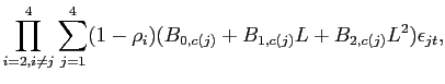 $\displaystyle \prod_{i=2,i \neq j}^{4} \sum_{j=1}^{4} (1-\rho_{i}) (B_{0,c(j)} + B_{1,c(j)}L + B_{2,c(j)}L^{2}) \epsilon_{jt},$