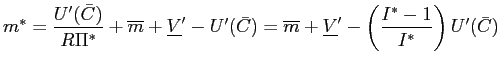 $\displaystyle m^{\ast}=\frac{U^{\prime}(\bar{C})}{R\Pi^{\ast}}+\overline{m}+\un... ...rline{V}^{\prime}-\left( \frac{I^{\ast}-1}{I^{\ast}}\right) U^{\prime}(\bar{C})$