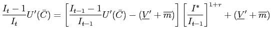 $\displaystyle \frac{I_{t}-1}{I_{t}}U^{\prime}(\bar{C})=\left[ \frac{I_{t-1}-1}{... ...rac{I^{\ast}}{I_{t-1}}\right] ^{1+\tau}+(\underline{V}^{\prime} +\overline{m}) $