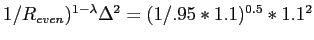 $ 1/R_{even})^{1-\lambda}\Delta ^{2}=(1/.95\ast1.1)^{0.5}\ast1.1^{2}$
