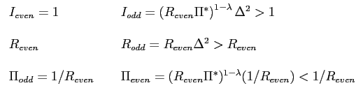 $\displaystyle \begin{tabular}[c]{lll} $I_{even}=1$\ & & $I_{odd}=\left( R_{even... ..._{even}=(R_{even}\Pi^{\ast})^{1-\lambda }(1/R_{even})<1/R_{even}$ \end{tabular}$