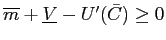 $ \overline{m}+\underline{V}-U^{\prime}(\bar{C})\geq0$