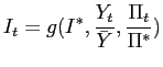 $\displaystyle I_{t}=g(I^{\ast},\frac{Y_{t}}{\bar{Y}},\frac{\Pi_{t}}{\Pi^{\ast}})$