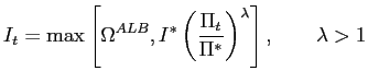 $\displaystyle I_{t}=\max\left[ \Omega^{ALB},I^{\ast}\left( \frac{\Pi_{t}}{\Pi^{\ast} }\right) ^{\lambda}\right] ,\qquad\lambda>1$