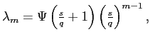 $ \lambda_{m}=\Psi\left( \frac{s}{q}+1\right) \left( \frac{s}{q}\right) ^{m-1},$
