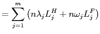 $\displaystyle =\sum_{j=1}^{m}\left( n\lambda_{j}L_{j}^{H}+n\omega_{j}L_{j} ^{F}\right)$