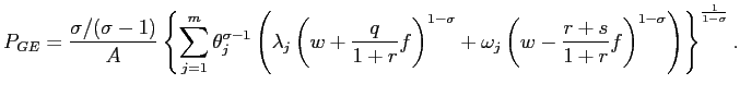 $\displaystyle P_{GE}=\frac{\sigma/(\sigma-1)}{A}\left\{ \sum_{j=1}^{m}\theta_{j... ...t( w-\frac{r+s}{1+r}f\right) ^{1-\sigma}\right) \right\} ^{\frac{1}{1-\sigma}}.$