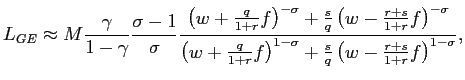 $\displaystyle L_{GE}\approx M\frac{\gamma}{1-\gamma}\frac{\sigma-1}{\sigma}\fra... ...f\right) ^{1-\sigma} +\frac{s}{q}\left( w-\frac{r+s}{1+r}f\right) ^{1-\sigma}},$