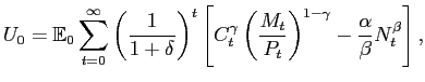 $\displaystyle U_{0}=\mathbb{E}_{0}\sum_{t=0}^{\infty}\left( \frac{1}{1+\delta}\... ...ac{M_{t}}{P_{t}}\right) ^{1-\gamma }-\frac{\alpha}{\beta}N_{t}^{\beta}\right] ,$