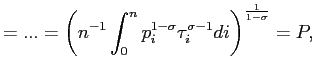 $\displaystyle =...=\left( n^{-1}\int_{0}^{n}p_{i}^{1-\sigma}\tau_{i}^{\sigma -1}di\right) ^{\frac{1}{1-\sigma}}=P,$