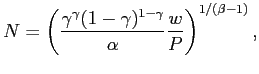 $\displaystyle N=\left( \frac{\gamma^{\gamma}(1-\gamma)^{1-\gamma}}{\alpha}\frac{w} {P}\right) ^{1/\left( \beta-1\right) }, $