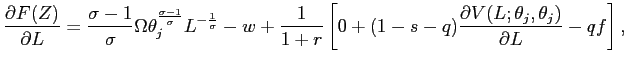 $\displaystyle \frac{\partial F(Z)}{\partial L}=\frac{\sigma-1}{\sigma}\Omega\th... ...ft[ 0+(1-s-q)\frac{\partial V(L;\theta_{j},\theta_{j})}{\partial L}-qf\right] ,$