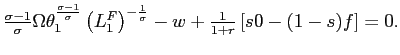 $ \frac{\sigma-1}{\sigma}\Omega\theta_{1}^{\frac{\sigma-1}{\sigma}}\left( L_{1}^{F}\right) ^{-\frac{1}{\sigma}}-w+\frac{1}{1+r}\left[ s0-(1-s)f\right] =0.$