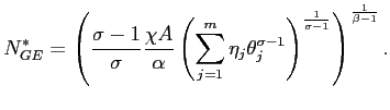 $\displaystyle N_{GE}^{\ast}=\left( \frac{\sigma-1}{\sigma}\frac{\chi A}{\alpha}... ...}^{\sigma-1}\right) ^{\frac{1}{\sigma-1} }\right) ^{\frac{1}{\beta-1}}\text{.} $