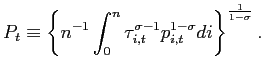 $\displaystyle P_{t}\equiv\left\{ n^{-1}\int_{0}^{n}\tau_{i,t}^{\sigma-1}p_{i,t}^{1-\sigma }di\right\} ^{\frac{1}{1-\sigma}}.$