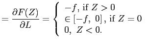 $\displaystyle =\frac{\partial F(Z)}{\partial L}=\left\{ \begin{array}[c]{l} -f\... ...\left[ -f,\text{ }0\right] \text{, if }Z=0\\ 0,\text{ }Z<0. \end{array} \right.$