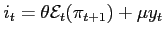 $i_{t}=\theta \mathcal{E}_{t}(\pi _{t+1})+\mu y_{t}$