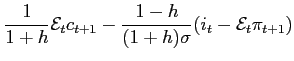 $\displaystyle \frac{1}{1+h}\mathcal{E}_t c_{t+1}-\frac{1-h}{(1+h)\sigma}(i_t-\mathcal{E}_t \pi_{t+1})$