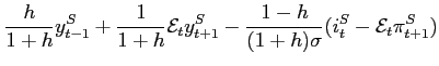 $\displaystyle \frac{h}{1+h}y^S_{t-1}+\frac{1}{1+h}\mathcal{E}_ty^S_{t+1}-\frac{1-h}{(1+h)\sigma} (i_t^S-\mathcal{E}_t\pi^S_{t+1})$
