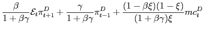 $\displaystyle \frac{\beta}{1+\beta\gamma}\mathcal{E}_t\pi_{t+1}^D+\frac{\gamma}{1+\beta\gamma} \pi_{t-1}^D+\frac{(1-\beta\xi)(1-\xi)}{(1+\beta\gamma)\xi}mc^D_t$